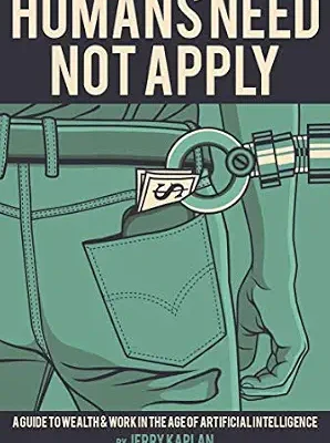 خرید و دانلود نسخه کامل کتاب Humans Need Not Apply: A Guide to Wealth & Work in the Age of Artificial Intelligence