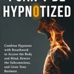 خرید و دانلود نسخه کامل کتاب I Can’t Be Hypnotized: Combine Hypnosis with Breathwork to Access the Body and Mind, Rewire the Subconscious, and Grow Your Business