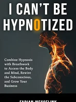 خرید و دانلود نسخه کامل کتاب I Can’t Be Hypnotized: Combine Hypnosis with Breathwork to Access the Body and Mind, Rewire the Subconscious, and Grow Your Business