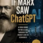 خرید و دانلود نسخه کامل کتاب If Marx Saw ChatGPT: A Field Guide to the AI Age, Through the Oldest Lens in Economics