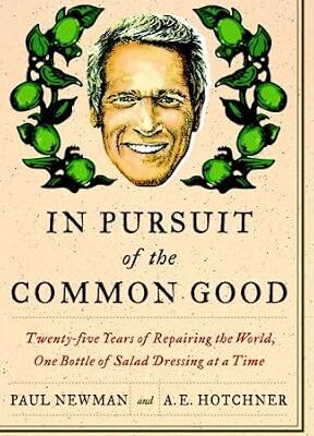 خرید و دانلود نسخه کامل کتاب In Pursuit of the Common Good: Twenty-Five Years of Improving the World, One Bottle of Salad Dressing at a Time