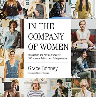 خرید و دانلود نسخه کامل کتاب In the Company of Women: Inspiration and Advice from over 100 Makers, Artists, and Entrepreneurs Kindle Edition