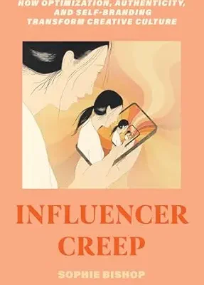 خرید و دانلود نسخه کامل کتاب Influencer Creep: How Optimization, Authenticity, and Self-Branding Transform Creative Culture