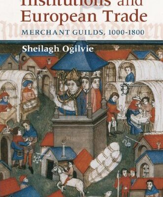 خرید و دانلود نسخه کامل کتاب Institutions and European Trade: Merchant Guilds, 1000–1800 (Cambridge Studies in Economic History – Second Series) Kindle Edition