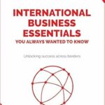 خرید و دانلود نسخه کامل کتاب International Business Essentials You Always Wanted to Know: A Beginner’s Guide to Global Strategies, Market Entry, Cultural Intelligence & World Trade (Self-Learning Management Series)