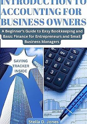 خرید و دانلود نسخه کامل کتاب Introduction To Accounting For Business Owners: A Beginner’s Guide to Easy Bookkeeping and Basic Finance for Entrepreneurs and Small Business Managers