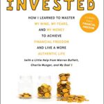 خرید و دانلود نسخه کامل کتاب Invested: How I Learned to Master My Mind, My Fears, and My Money to Achieve Financial Freedom and Live a More Authentic Life (with a Little Help from Warren Buffett, Charlie Munger, and My Dad) Kindle Edition