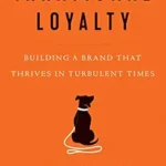 خرید و دانلود نسخه کامل کتاب Irrational Loyalty: Building a Brand That Thrives in Turbulent Times
