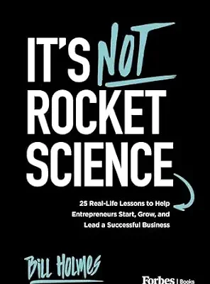 خرید و دانلود نسخه کامل کتاب It’s Not Rocket Science: 25 Real-Life Lessons to Help Entrepreneurs Start, Grow, and Lead a Successful Business