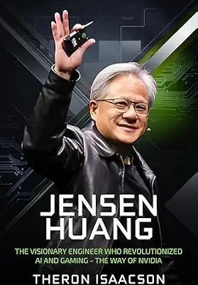 خرید و دانلود نسخه کامل کتاب Jensen Huang Biography: The Visionary Engineer Who Revolutionized AI and Gaming — The Way of Nvidia (Innovation, Leadership, and the Future of Technology)