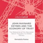 خرید و دانلود نسخه کامل کتاب John Maynard Keynes and the Economy of Trust: The Relevance of the Keynesian Social Thought in a Global Society