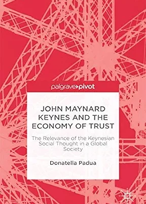 خرید و دانلود نسخه کامل کتاب John Maynard Keynes and the Economy of Trust: The Relevance of the Keynesian Social Thought in a Global Society