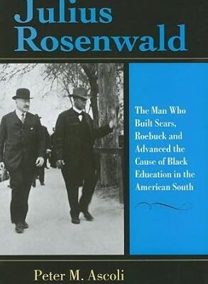 خرید و دانلود نسخه کامل کتاب Julius Rosenwald: The Man Who Built Sears, Roebuck and Advanced the Cause of Black Education in the American South (Philanthropic and Nonprofit Studies)