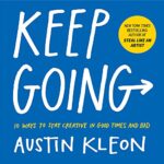 خرید و دانلود نسخه کامل کتاب Keep Going: 10 Ways to Stay Creative in Good Times and Bad (Austin Kleon) Kindle Edition