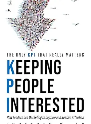 خرید و دانلود نسخه کامل کتاب Keeping People Interested: How Leaders Use Marketing to Capture and Sustain Attention