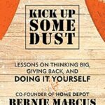 خرید و دانلود نسخه کامل کتاب Kick Up Some Dust: From the Founder of Home Depot, Lessons on Thinking Big, Giving Back, and Doing It Yourself
