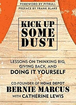 خرید و دانلود نسخه کامل کتاب Kick Up Some Dust: From the Founder of Home Depot, Lessons on Thinking Big, Giving Back, and Doing It Yourself