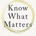 خرید و دانلود نسخه کامل کتاب Know What Matters: Lessons from a Lifetime of Transformations