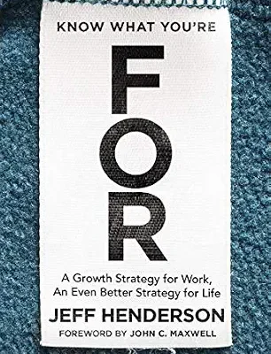 خرید و دانلود نسخه کامل کتاب Know What You’re FOR: A Growth Strategy for Work, An Even Better Strategy for Life