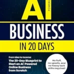 خرید و دانلود نسخه کامل کتاب Launch Your First AI Business in 20 Days: From Idea to Income: The 20-Day Blueprint to Start an AI-Powered Online Business from Scratch