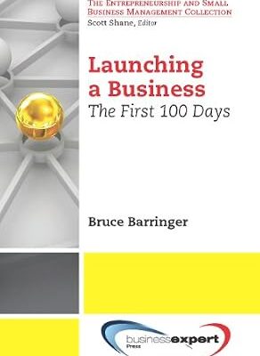 خرید و دانلود نسخه کامل کتاب Launching a Business: The First 100 Days (Small Business Management and Entrepreneurship)