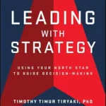 خرید و دانلود نسخه کامل کتاب Leading with Strategy: Using Your North Star to Guide Decision-Making