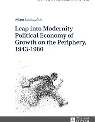 خرید و دانلود نسخه کامل کتاب Leap into Modernity – Political Economy of Growth on the Periphery, 1943–1980 (Geschichte – Erinnerung – Politik. Studies in History, Memory and Politics Book 16)