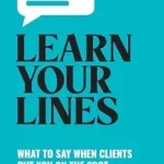 خرید و دانلود نسخه کامل کتاب Learn Your Lines: What To Say When Clients Put You On The Spot