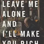 خرید و دانلود نسخه کامل کتاب Leave Me Alone and I’ll Make You Rich: How the Bourgeois Deal Enriched the World