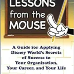 خرید و دانلود نسخه کامل کتاب Lessons From the Mouse: A Guide for Applying Disney World’s Secrets of Success to Your Organization, Your Career, and Your Life