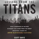 خرید و دانلود نسخه کامل کتاب Lessons from the Titans: What Companies in the New Economy Can Learn from the Great Industrial Giants to Drive Sustainable Success