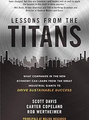خرید و دانلود نسخه کامل کتاب Lessons from the Titans: What Companies in the New Economy Can Learn from the Great Industrial Giants to Drive Sustainable Success