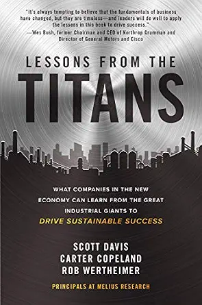 خرید و دانلود نسخه کامل کتاب Lessons from the Titans: What Companies in the New Economy Can Learn from the Great Industrial Giants to Drive Sustainable Success_6a782d6c5f3e0.webp خرید و دانلود نسخه کامل کتاب Lessons from the Titans: What Companies in the New Economy Can Learn from the Great Industrial Giants to Drive Sustainable Success