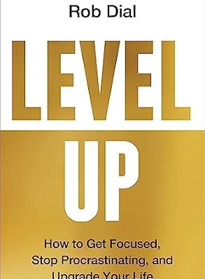 خرید و دانلود نسخه کامل کتاب Level Up: How to Get Focused, Stop Procrastinating, and Upgrade Your Life