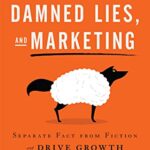 خرید و دانلود نسخه کامل کتاب Lies, Damned Lies, and Marketing: Separate Fact from Fiction and Drive Growth Kindle Edition