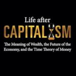 خرید و دانلود نسخه کامل کتاب Life after Capitalism: The Meaning of Wealth, the Future of the Economy, and the Time Theory of Money