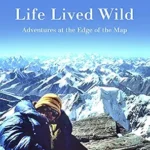 خرید و دانلود نسخه کامل کتاب Life Lived Wild: Adventures at the Edge of the Map