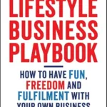خرید و دانلود نسخه کامل کتاب Lifestyle Business Playbook: How to Have Fun, Freedom and Fulfilment With Your Own Business