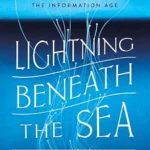 خرید و دانلود نسخه کامل کتاب Lightning Beneath the Sea: The Race to Wire the World and the Dawn of the Information Age
