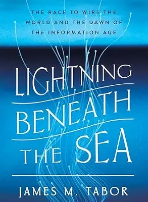 خرید و دانلود نسخه کامل کتاب Lightning Beneath the Sea: The Race to Wire the World and the Dawn of the Information Age