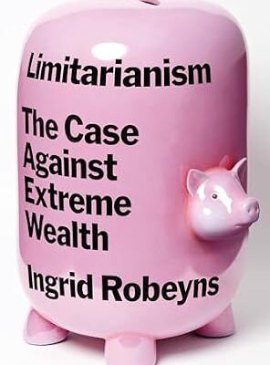 خرید و دانلود نسخه کامل کتاب Limitarianism: The Case Against Extreme Wealth