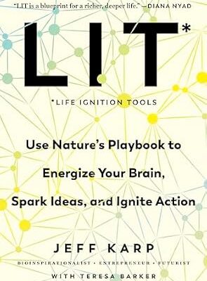 خرید و دانلود نسخه کامل کتاب LIT: Life Ignition Tools: Use Nature’s Playbook to Energize Your Brain, Spark Ideas, and Ignite Action