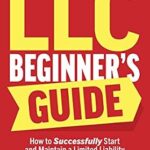 خرید و دانلود نسخه کامل کتاب LLC Beginner’s Guide 2024: How to Successfully Start and Maintain a Limited Liability Company Even if You’ve Got Zero Experience (A Complete Up-to-Date & Easy-to-Follow Guide)