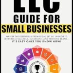 خرید و دانلود نسخه کامل کتاب LLC Guide for Small Businesses : Master the Essentials from Legal Set Up, Launch to Creating a Scalable, Successful and Thriving Brand…it’s Easy Once you Know How!