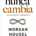 خرید و دانلود نسخه کامل کتاب Lo que nunca cambia: 23 lecciones atemporales para nuestra vida personal y financiera (No Ficción) (Spanish Edition)