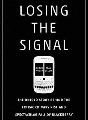خرید و دانلود نسخه کامل کتاب Losing the Signal: The Untold Story Behind the Extraordinary Rise and Spectacular Fall of BlackBerry