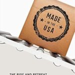 خرید و دانلود نسخه کامل کتاب Made in the USA: The Rise and Retreat of American Manufacturing