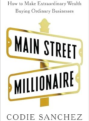 خرید و دانلود نسخه کامل کتاب Main Street Millionaire: How to Make Extraordinary Wealth Buying Ordinary Businesses