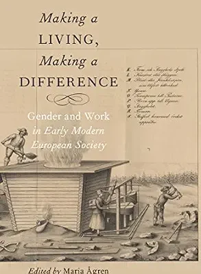 خرید و دانلود نسخه کامل کتاب Making a Living, Making a Difference: Gender and Work in Early Modern European Society