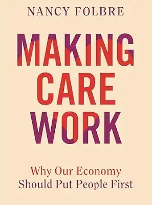 خرید و دانلود نسخه کامل کتاب Making Care Work: Why Our Economy Should Put People First